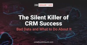 the silent killer of CRM success