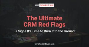 The ultimate CRM red flag
