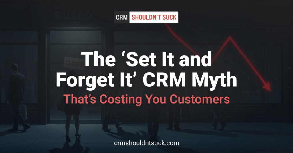 The "set it and forget it" CRM myth