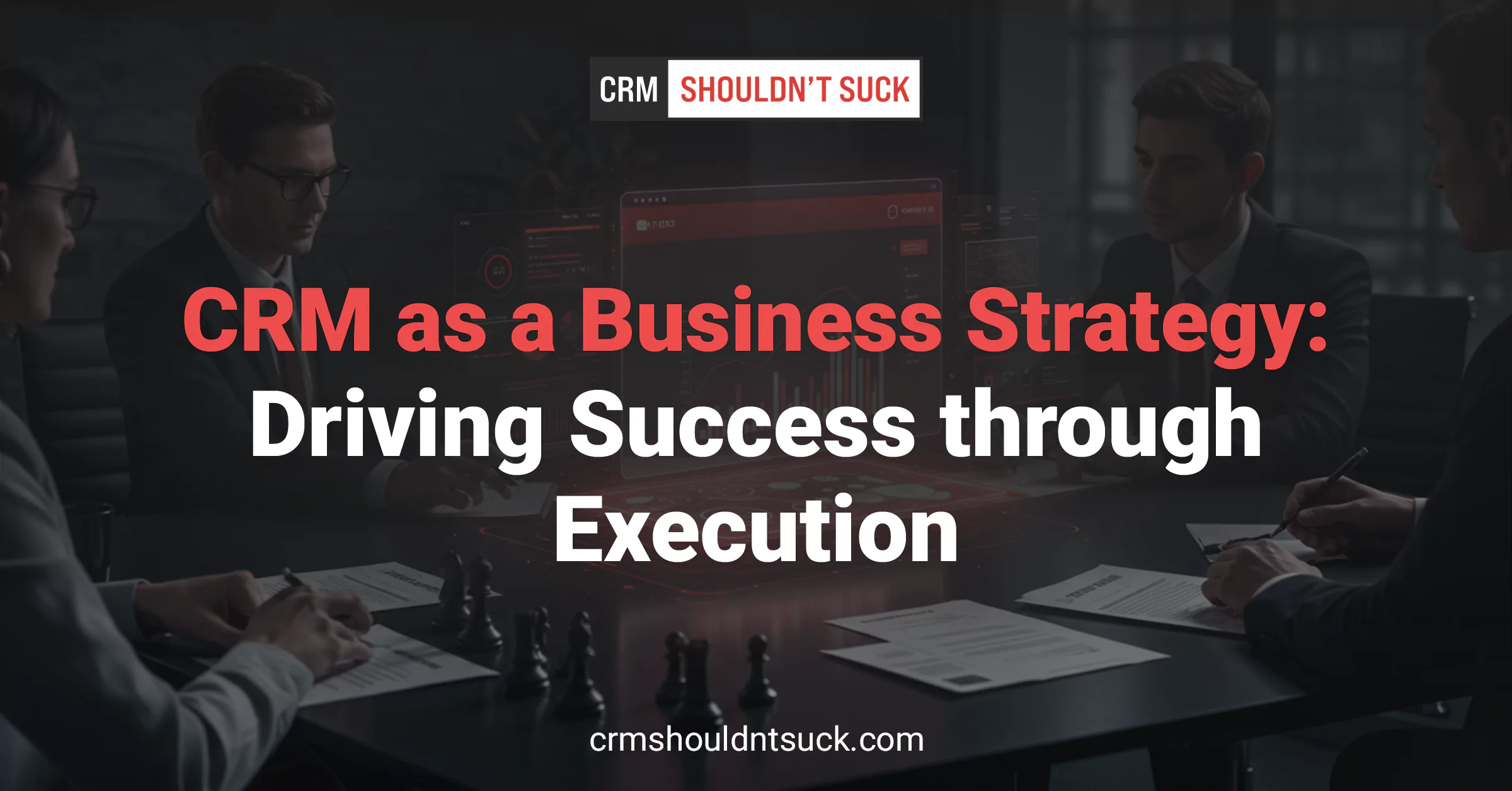 CRM as a Strategic Weapon: Execution that Drives Results